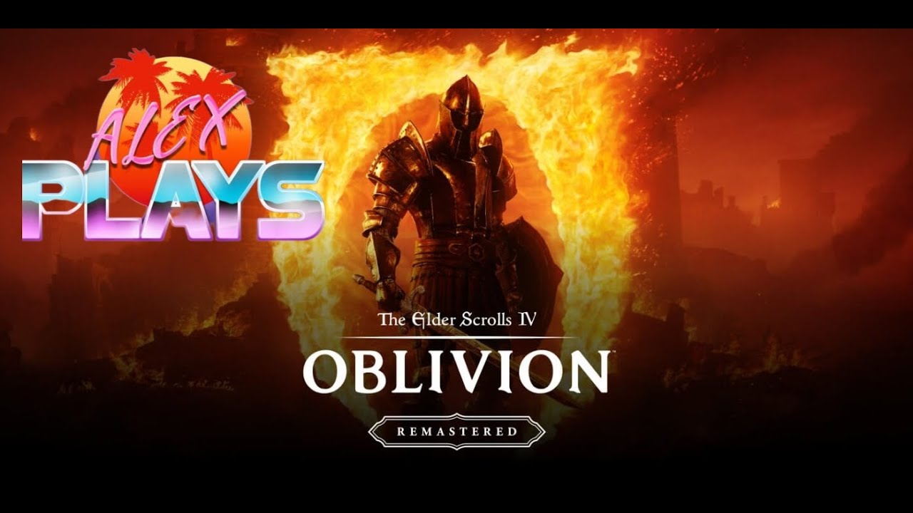 Alex Plays- ELDER SCROLLS IV: OBLIVION REMASTER