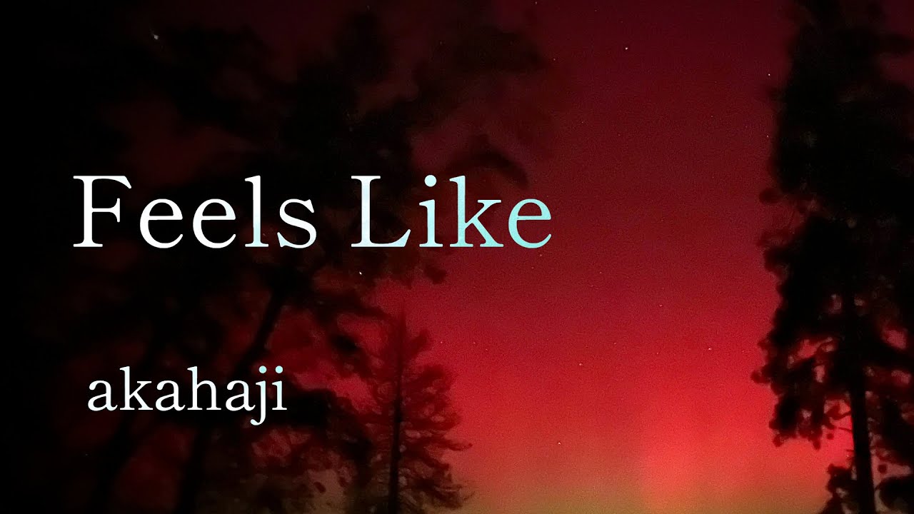 「feelslike」(OFFICIAL VISUALIZER)  　-　Akahaji (Original Song)