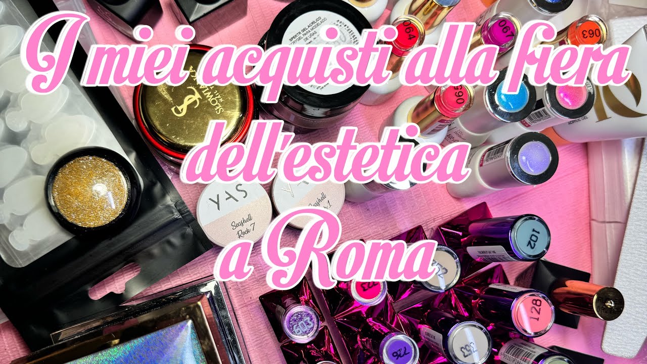 I MIEI ACQUISTI ALLA FIERA DELL'ESTETICA A ROMA💣✨