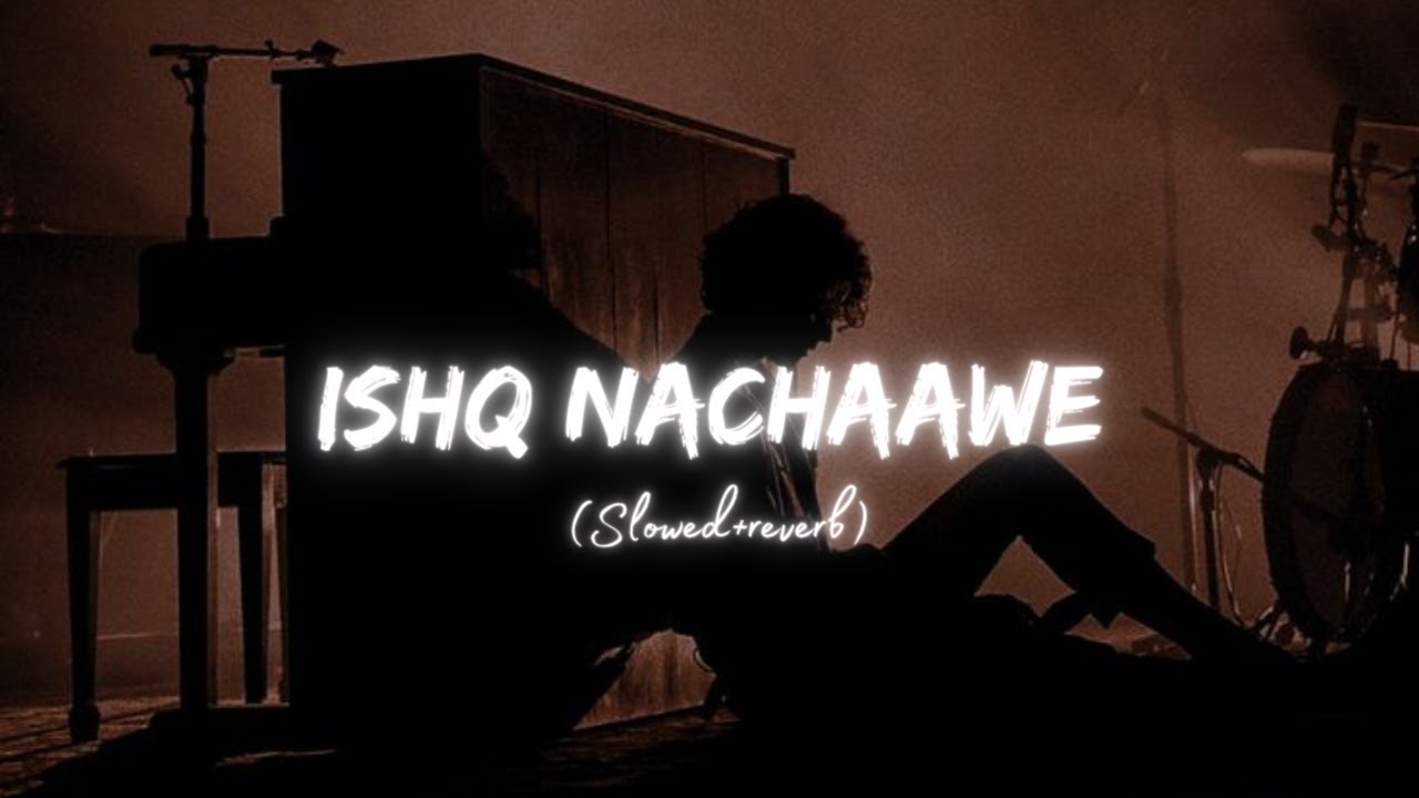 Ishq Nachaawe (Slowed+Reverb) - Bazel Awan