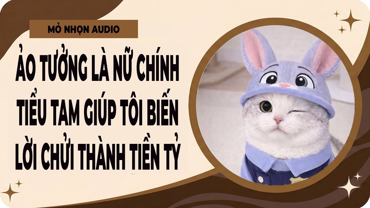 Truyện Audio| Ảo Tưởng Là Nữ Chính, Tiểu Tam Giúp Tôi Biến Lời Chửi Thành Tiền Tỷ | Full Audio