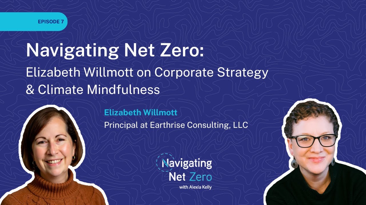 Ep7: Elizabeth Willmott on Corporate Strategy & Climate Mindfulness