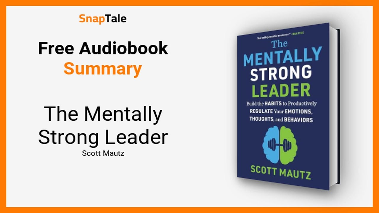 The Mentally Strong Leader by Scott Mautz: 16 Minute Summary