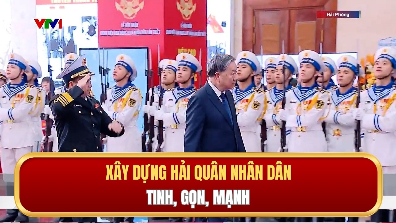 Xây dựng Hải quân nhân dân tinh, gọn, mạnh