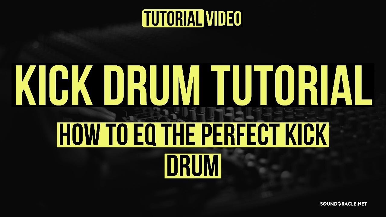 Kick Drum Tutorial – How to Eq the Perfect Kick Drum | Soundoracle.net