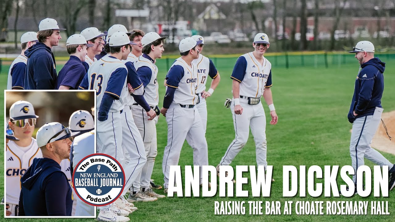 Choate Rosemary Hall coach Andrew Dickson &mdash; The BasePath podcast