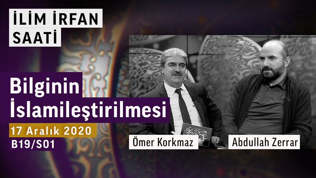 Bilginin İslamileştirilmesi | İlim İrfan Saati - Abdullah Zerrar