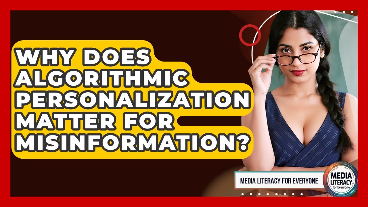 Why Does Algorithmic Personalization Matter For Misinformation? - Media Literacy For Everyone