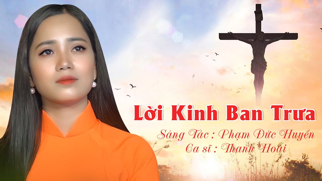 LỜI KINH BAN TRƯA | S&aacute;ng t&aacute;c: Phạm Đức Huyến | Ca sĩ: Thanh Ho&agrave;i