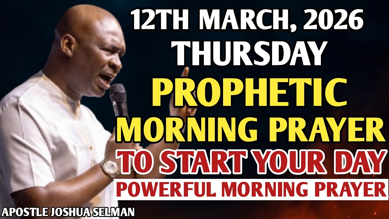 [12TH MARCH, 2026] EARLY MORNING POWERFUL PROPHETIC MORNING PRAYER BY APOSTLE JOSHUA SELMAN
