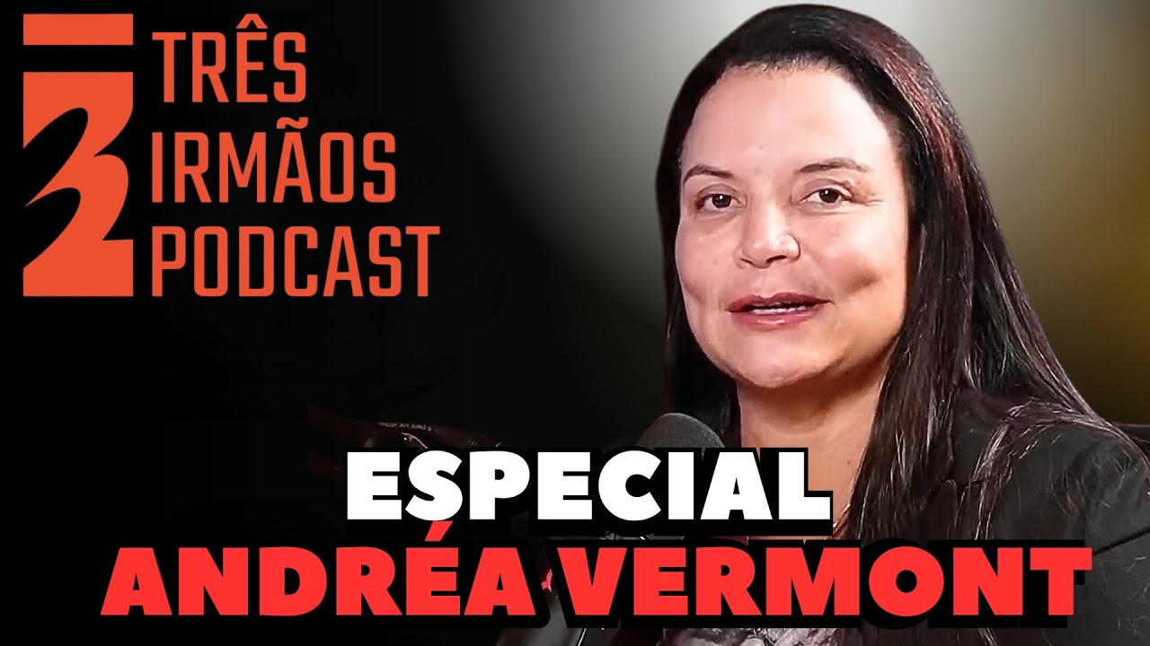 ESPECIAL ANDREA VERMONT  - PODCAST 3 IRMÃOS #reprise
