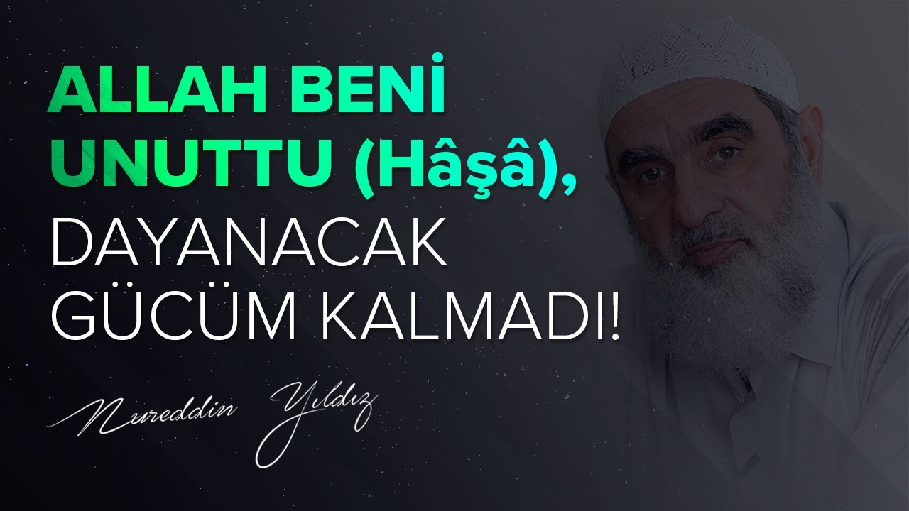 ALLAH BENİ UNUTTU (Hâşâ), DAYANACAK GÜCÜM KALMADI! | Nureddin Yıldız