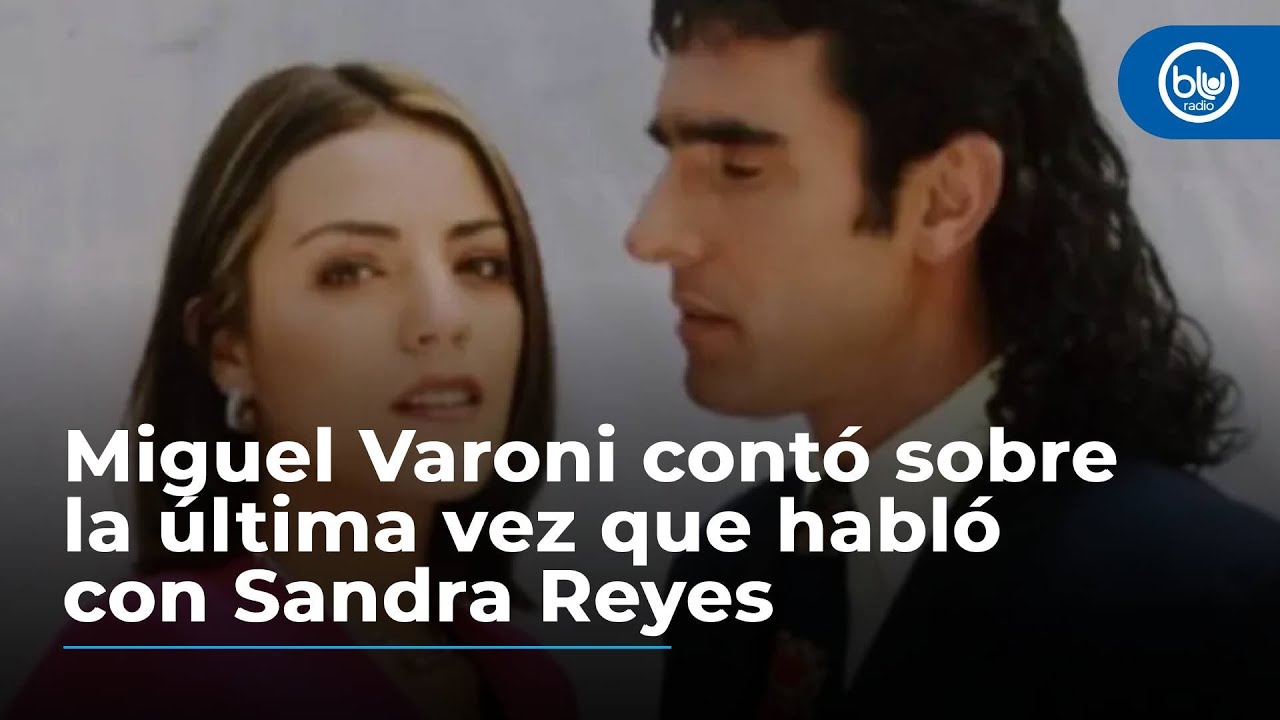 Miguel Varoni contó sobre la última vez que habló con Sandra Reyes: la llenó de elogios