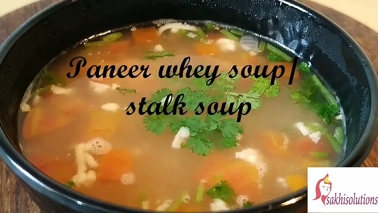 Paneer soup/ paneer stalk soup/ paneer whey soup| sakhisolutions.com
