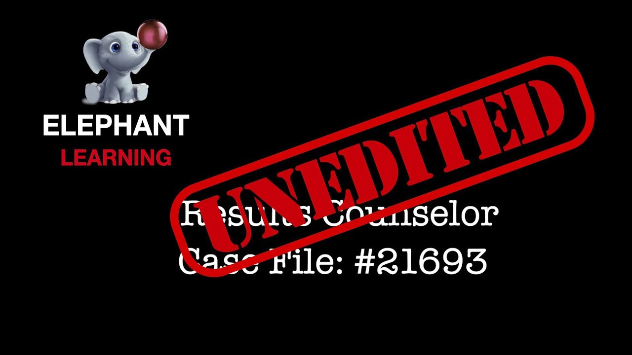 Elephant Learning Unedited: Results Counselor Case File #21693