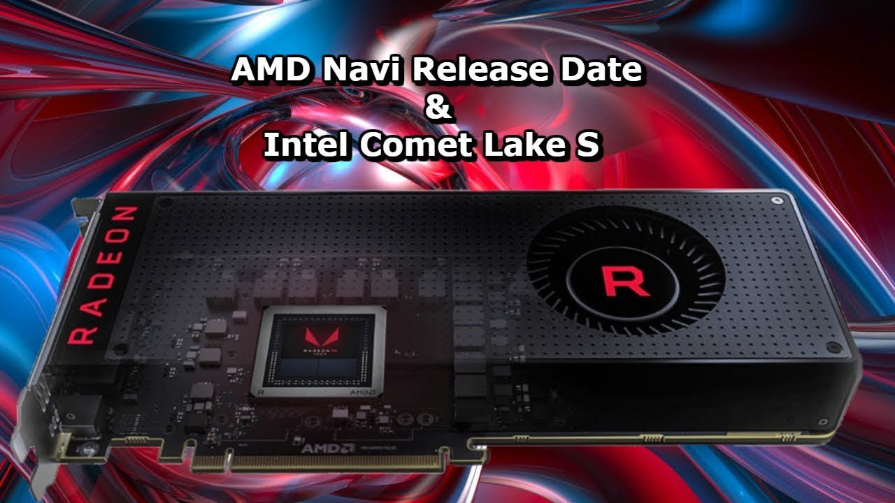 AMD Navi GPU Release Date & Intels Comet Lake S