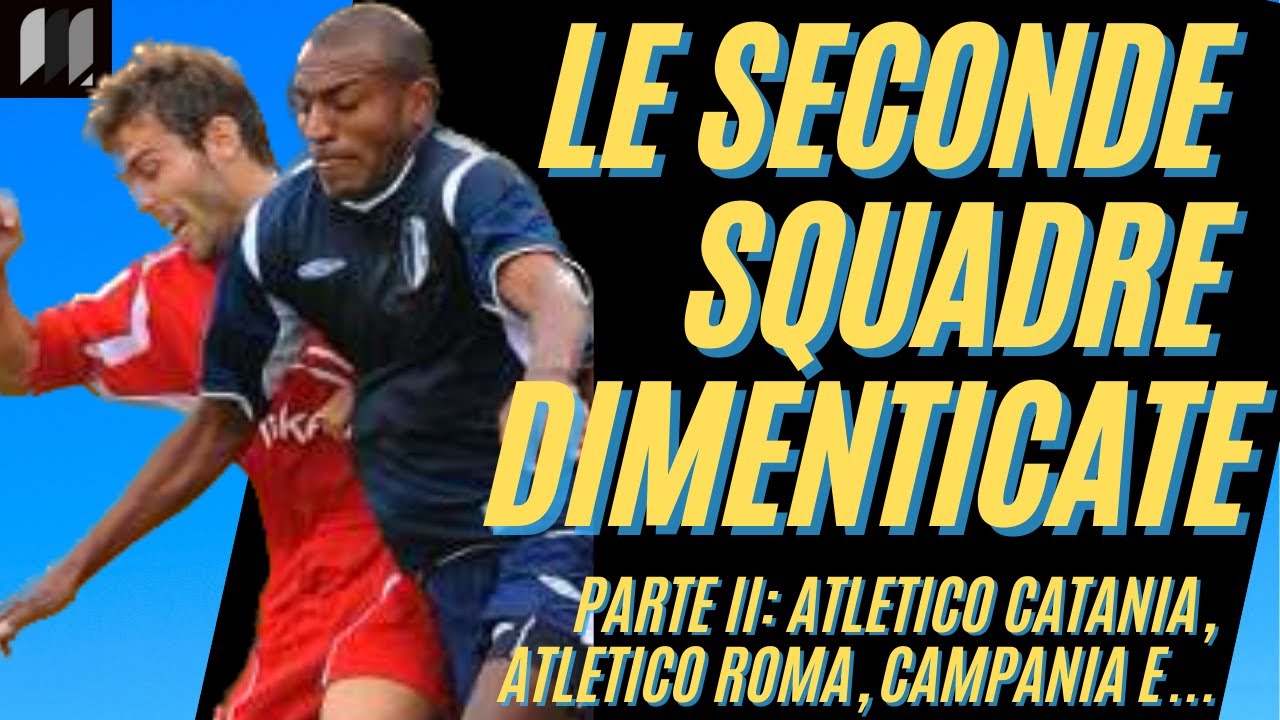 CALCIO: SQUADRE DIMENTICATE. Atletico Catania, Atletico Roma, Campania e... (PARTE 2)