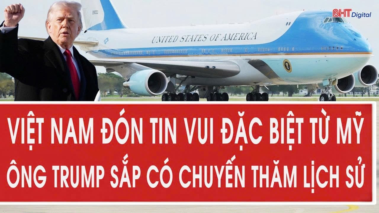 Tâm điểm quốc tế 16/2: Việt Nam đón tin vui đặc biệt từ Mỹ; ông Trump sắp có chuyến thăm lịch sử