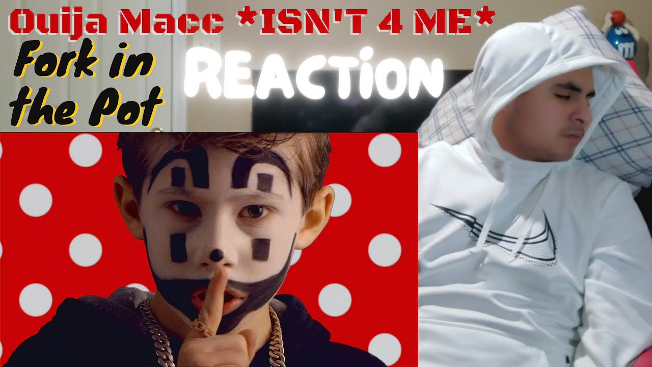 Ouija Macc - Fork in the Pot | REACTION