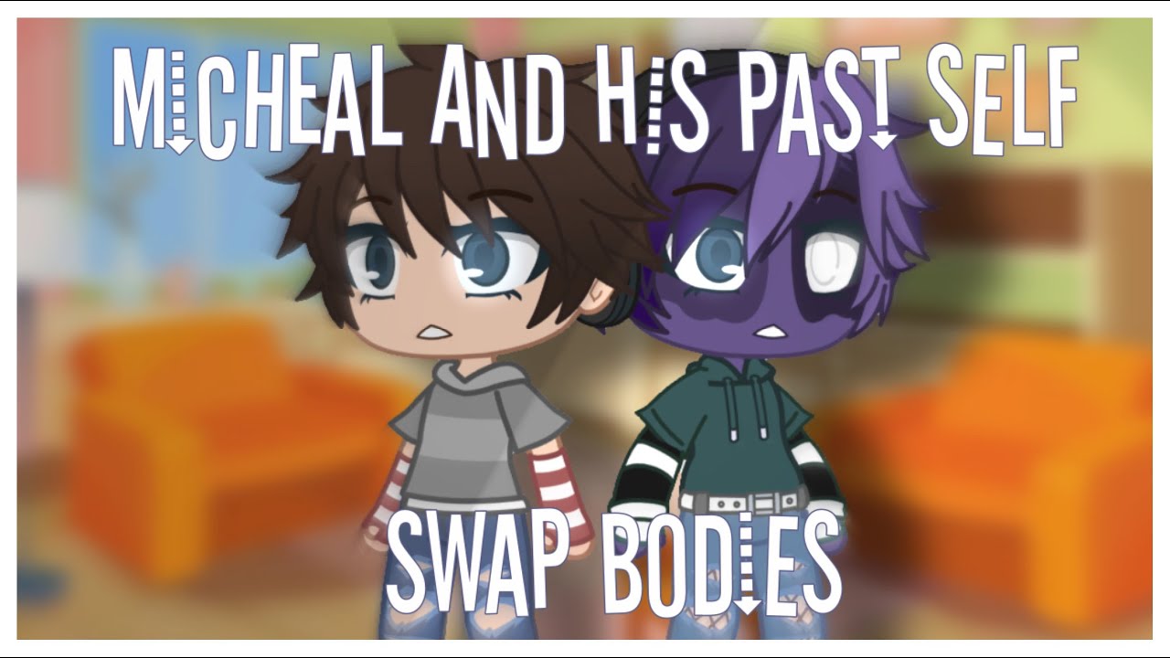 Micheal Afton and his past self swap bodies! // Not original