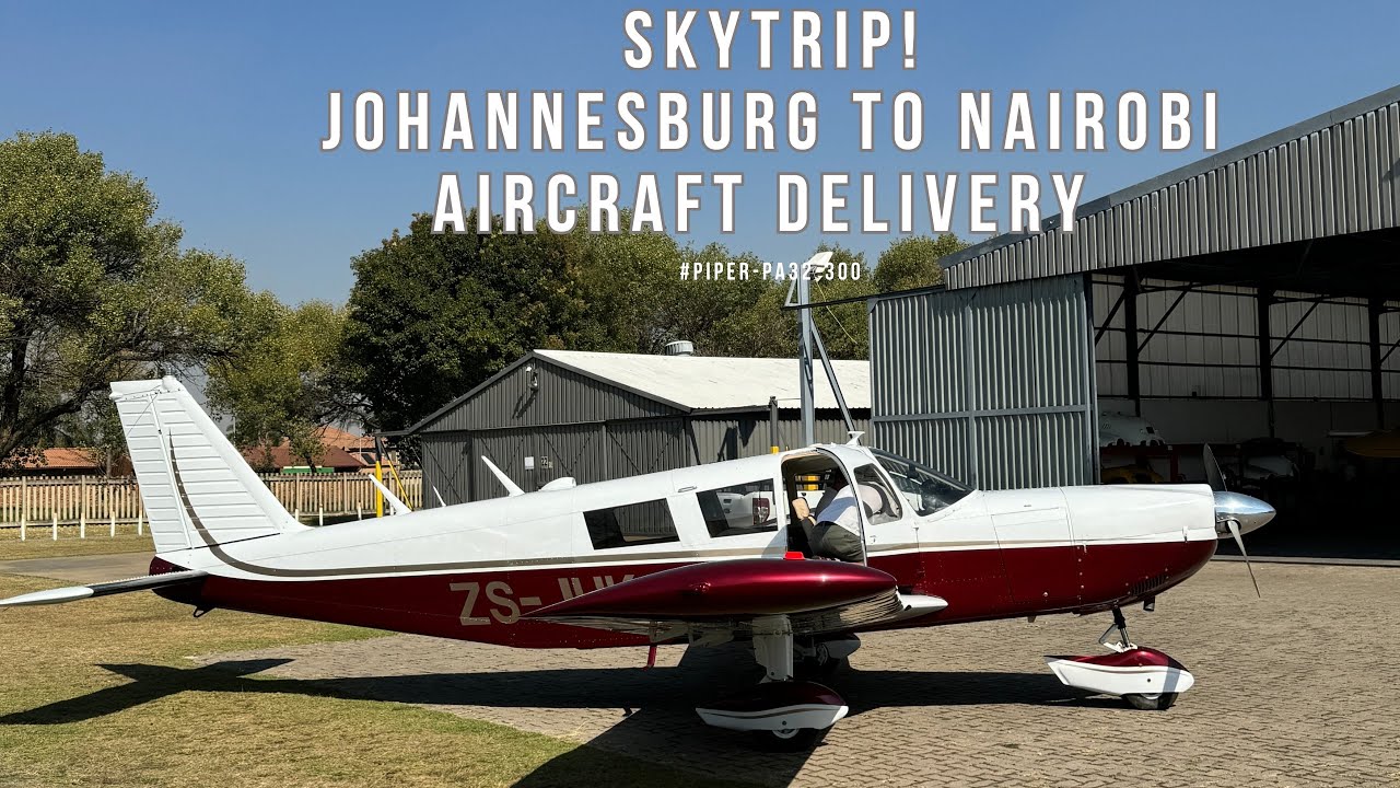 SKYTRIPS! JOHANNESBURG TO NAIROBI AIRCRAFT DELIVERY. #PIPERPA32