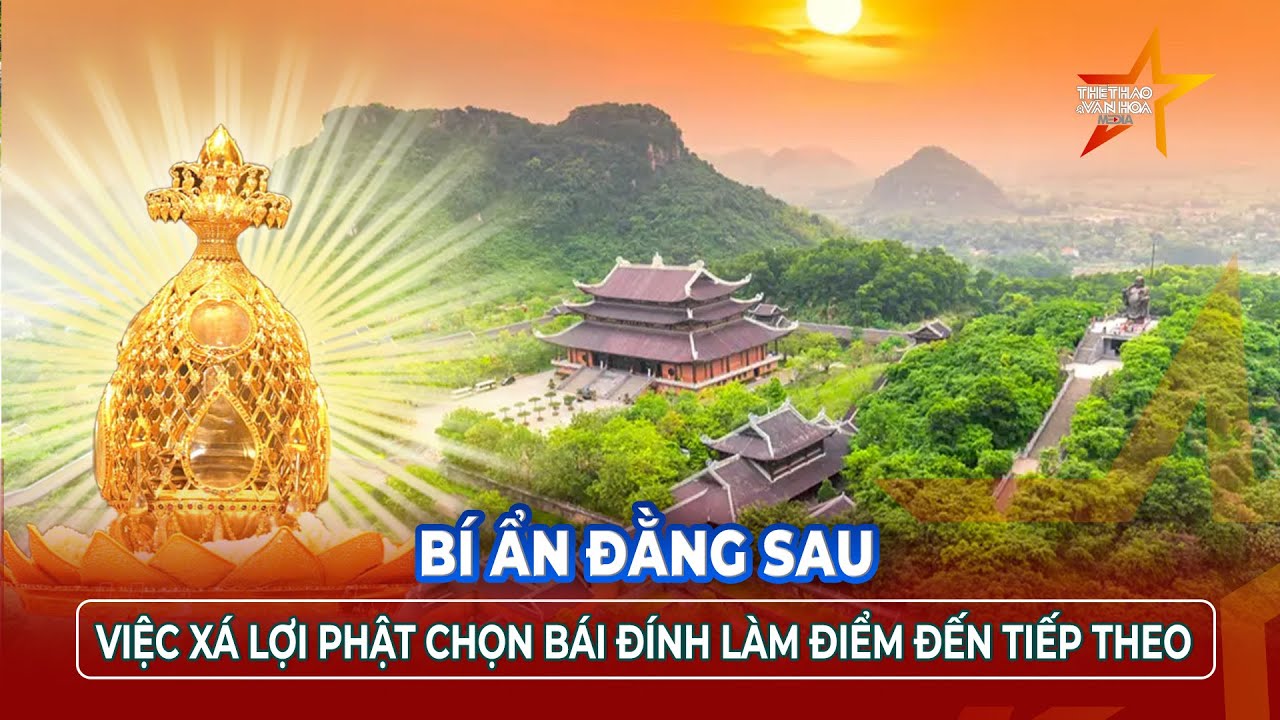 Vì sao Bái Đính lại được chọn là điểm đến tiếp theo trong hành trình xá lợi phật tại Việt Nam | TTVH