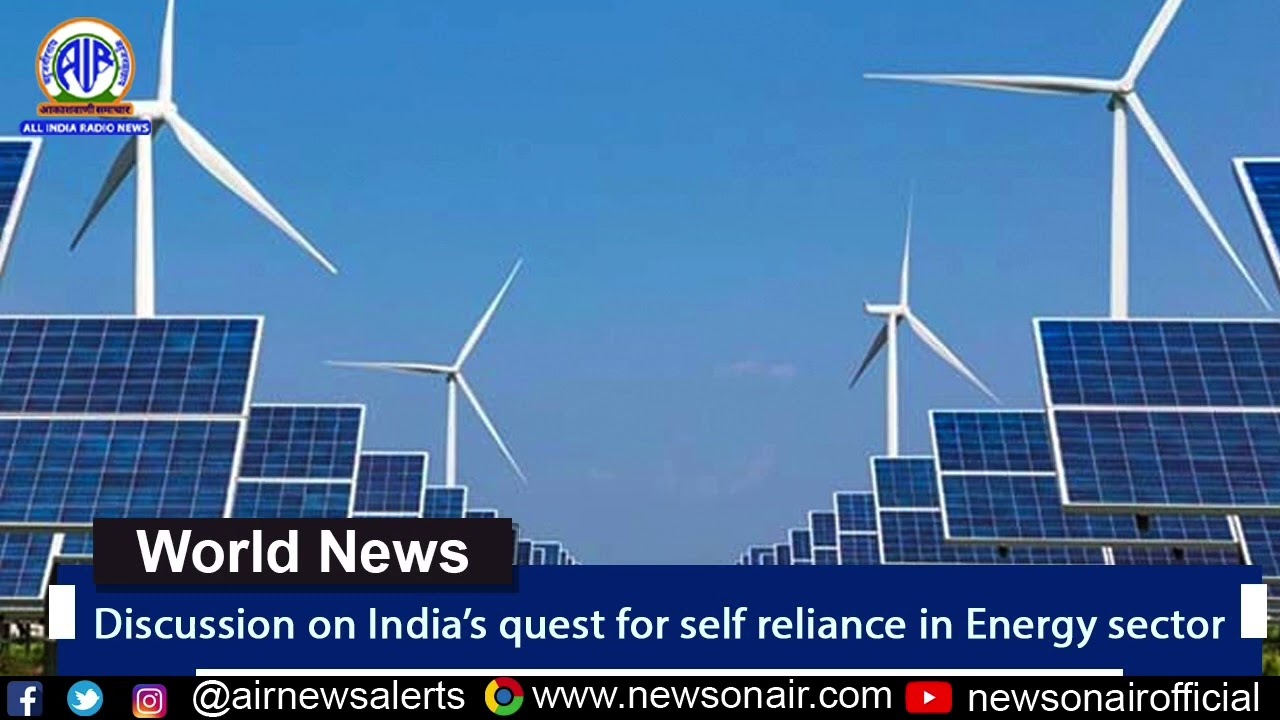 Discussion on India&rsquo;s quest for self reliance in Energy sector