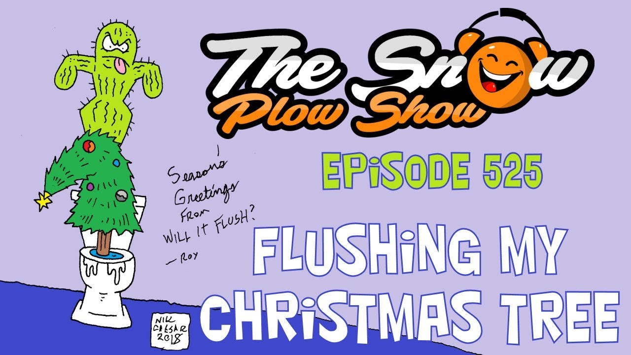The Snow Plow Show Episode 525 - Flushing My Christmas Tree