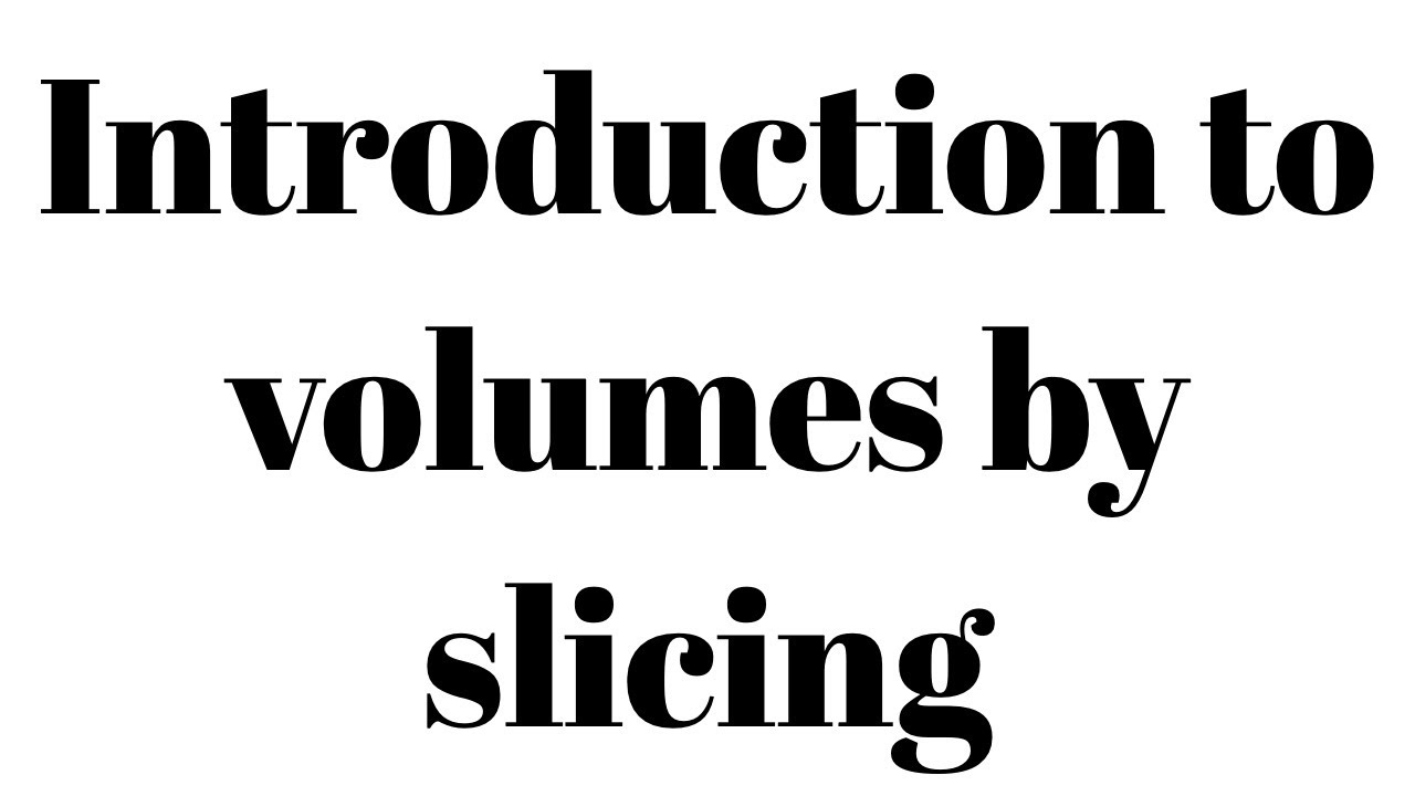 Introduction to volumes by slicing