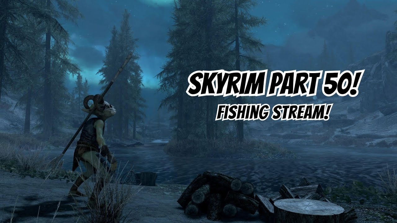 Skyrim Part 50! Fishing Stream!