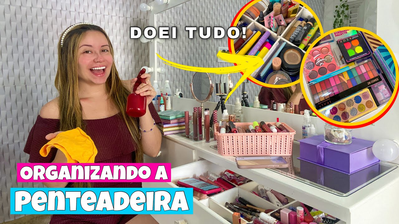 FAXINANDO E ORGANIZANDO A MINHA PENTEADEIRA