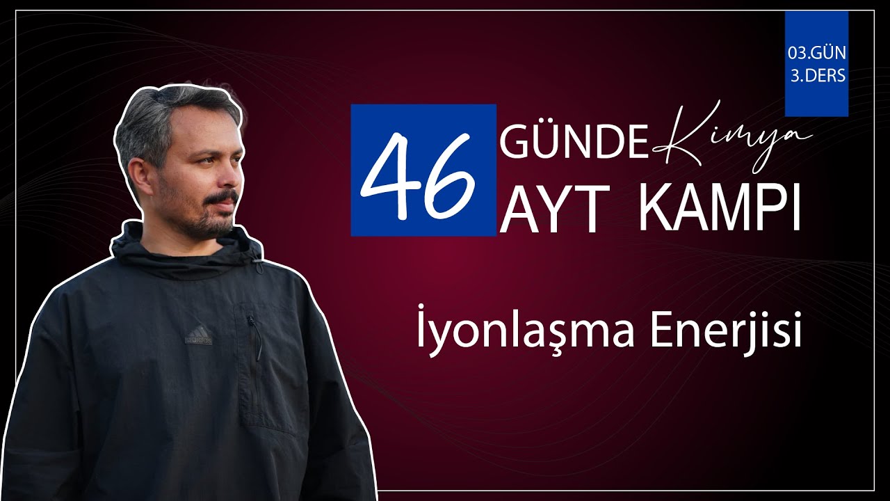 İyonlaşma Enerjisi | 3 Gün 3. Ders | 46 Günde AYT Kimya Kampı