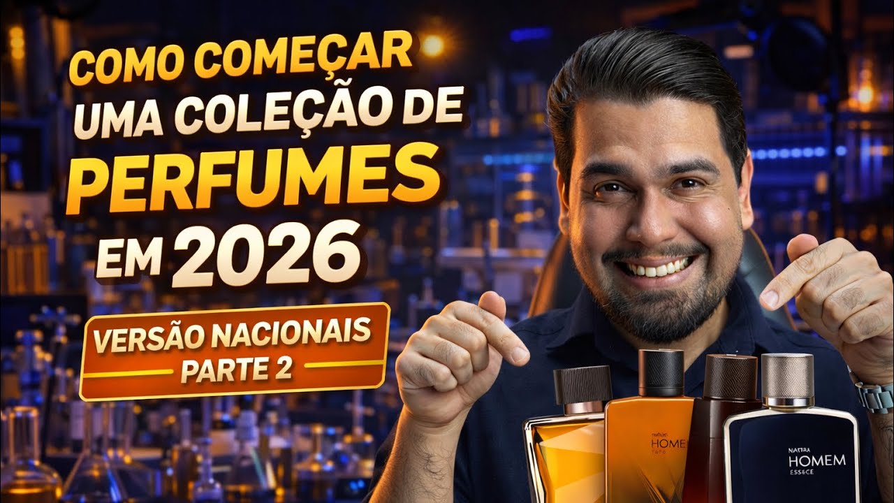 COMO COMEÇAR UMA COLEÇÃO DE PERFUMES EM 2026 - PARTE 2 (VERSÃO NACIONAIS)