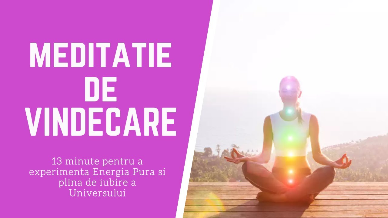 MEDITATIE DE VINDECARE - 13 minute pentru a simti Energia Pura si plina de iubire a Universului