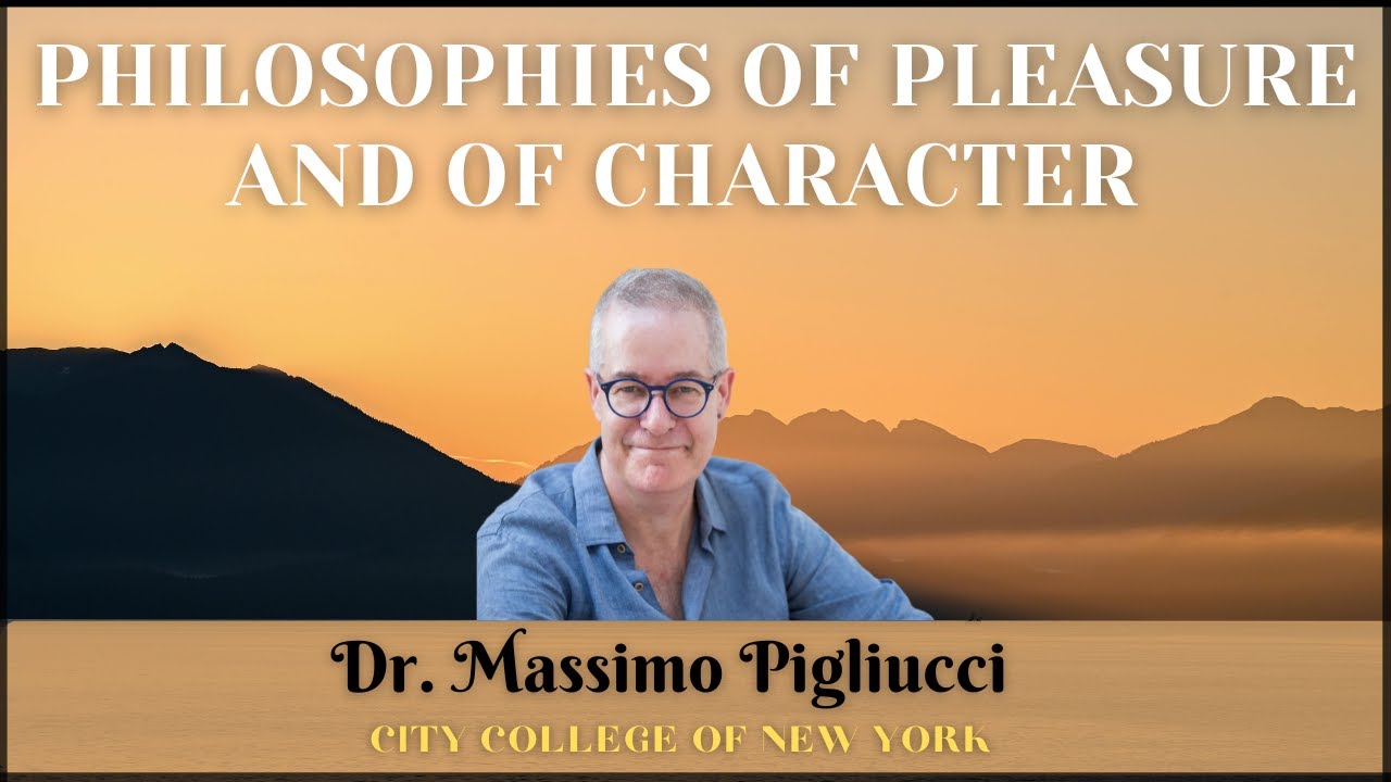 Philosophies of Pleasure and of Character | Prof. Massimo Pigliucci