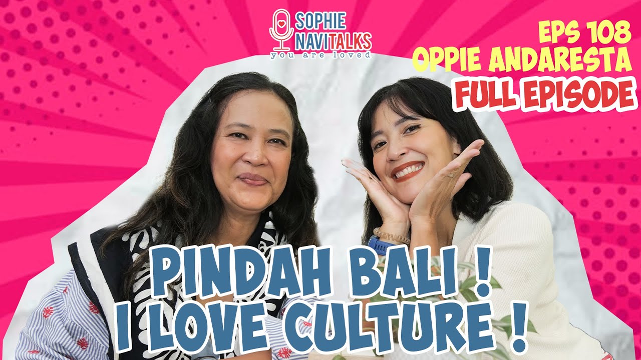 OPPIE ANDARESTA : PINDAH KE BALI ! I LOVE CULTURE ! - SOPHIE NAVITALKS