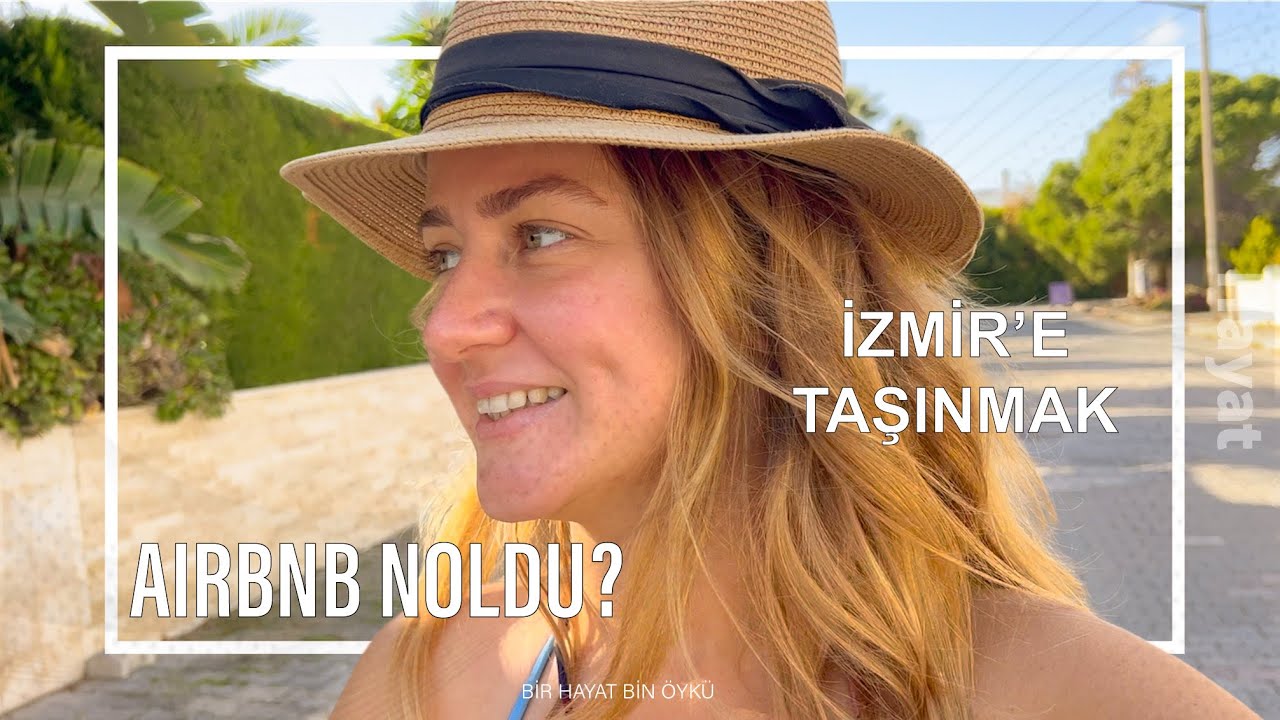 IZMIR'E TASINMAK ILE ILGILI DUSUNCELERIM / AIRBNB NE OLDU? / Cesme #airbnb #izmir #izmiremlak #goc