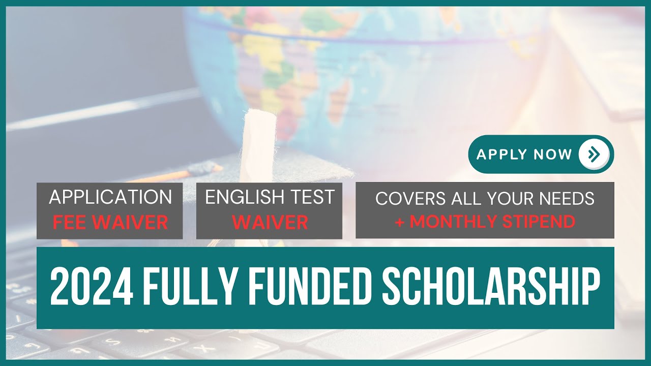 APPLY For The 2024 Fully Funded Scholarship for International Students