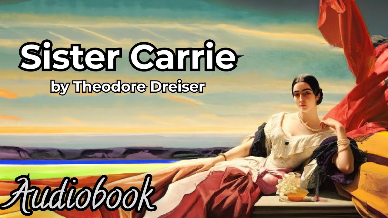 Sister Carrie by Theodore Dreiser - Part 1 - Full Audiobook | Pioneering American Naturalist Novel