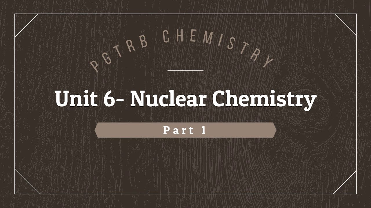 PGTRB Chemistry - Unit 6 - Nuclear Chemistry- Part 1 (in Tamil)