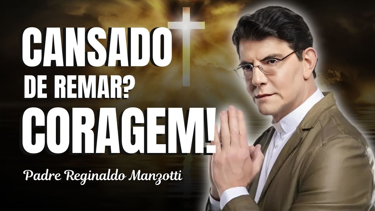 Coragem! Mesmo Cansado de Remar, Jesus Está na Barca | Padre Reginaldo Manzotti