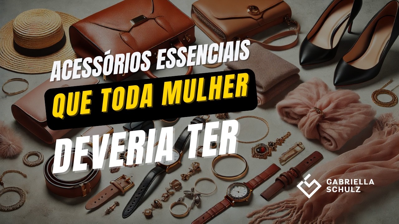 Acessórios essenciais que toda mulher deveria ter.