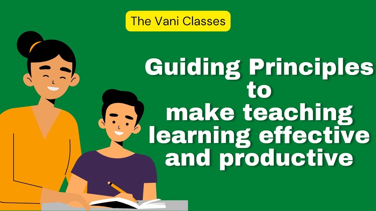 Guiding Principles to make teaching learning effective and productive | Learning and teaching notes