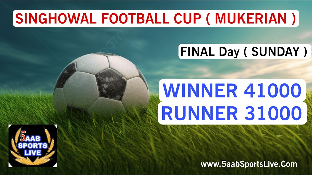 🔴Live || Final Day || Singhowal Football Cup 2026 || Mukerian || 5aab Sports Live