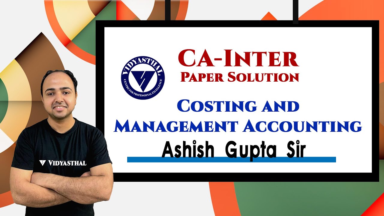 Costing Paper Solution | CA-Inter- July, 2021 | Ashish Gupta Sir | Cost Guru