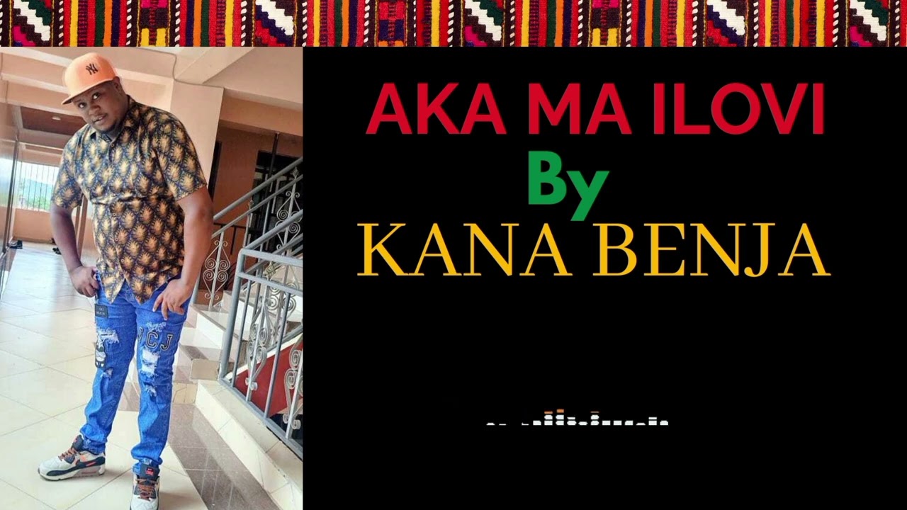 AKA MA ILOVI BY KANA BENJA