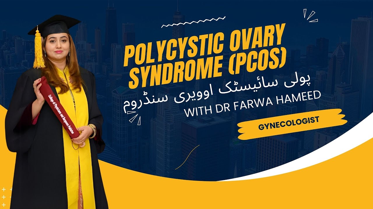 Polycystic Ovary Syndrome (PCOS) : Insights from Dr. Farwa Hameed