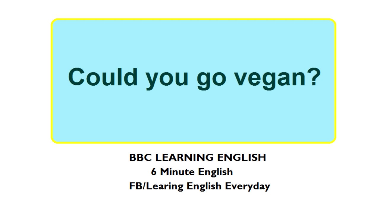 UBBC 6 Minute English (Subtitle) - Learn to talk about Veganism in 6 minutes