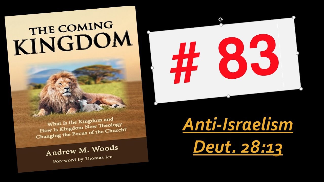The Coming Kingdom 83. Anti-Israelism. Deuteronomy 28:13