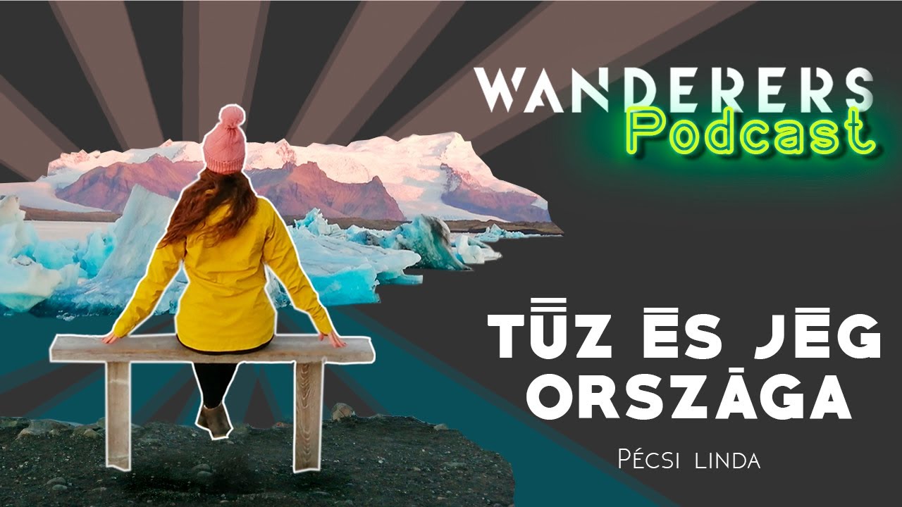 Tűz és jég országa - Izland | Wanderers podcast s02e07